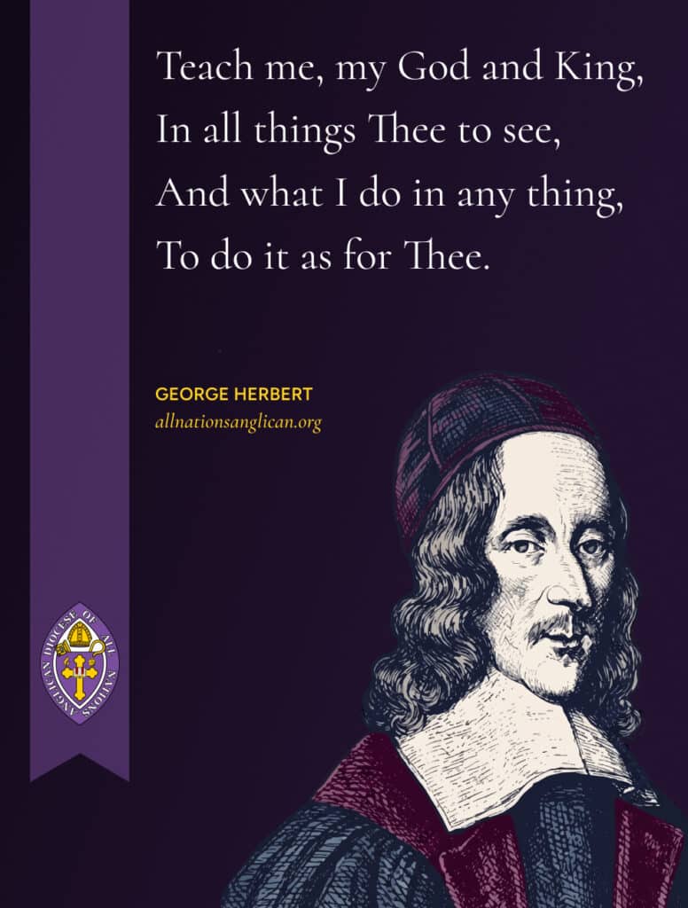 Teach me, my God and King, In all things Thee to see, And what I do in any thing To do it as for Thee
