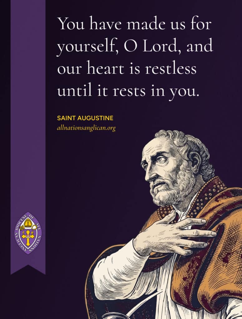 You have made us for yourself, O Lord, and our heart is restless until it rests in you.
